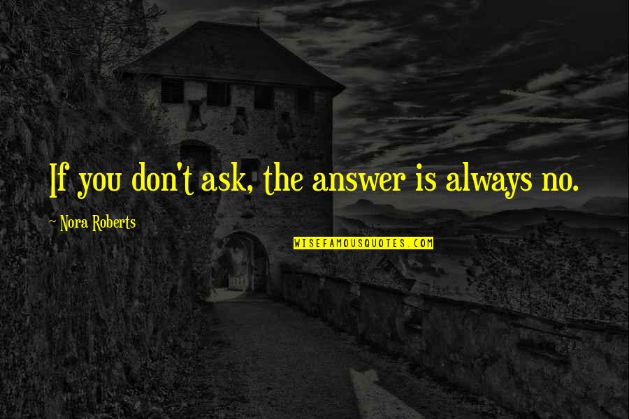 Sheogorath Eso Quotes By Nora Roberts: If you don't ask, the answer is always