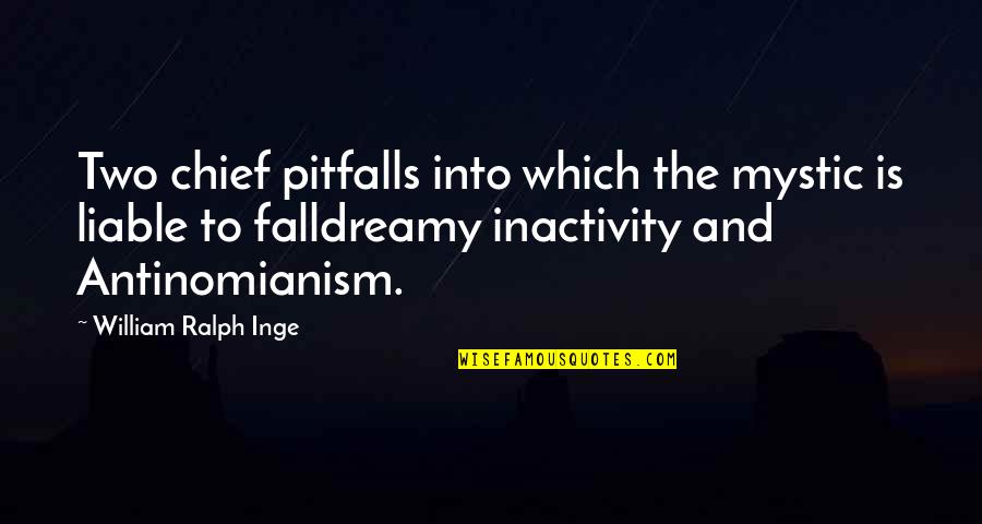 Sheogorath Madness Quotes By William Ralph Inge: Two chief pitfalls into which the mystic is Sheogorath Madness Quotes By William Ralph Inge: Two chief pitfalls into which the mystic is