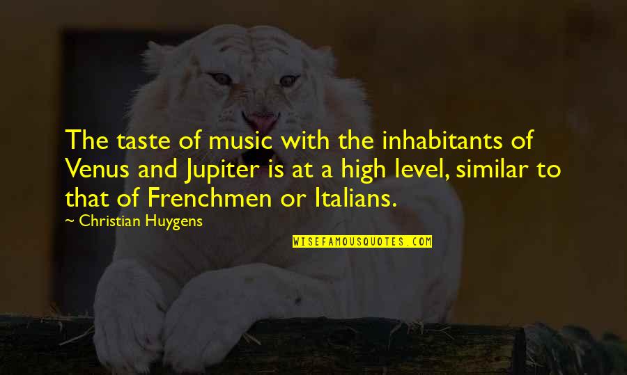 Sheora Quotes By Christian Huygens: The taste of music with the inhabitants of Sheora Quotes By Christian Huygens: The taste of music with the inhabitants of