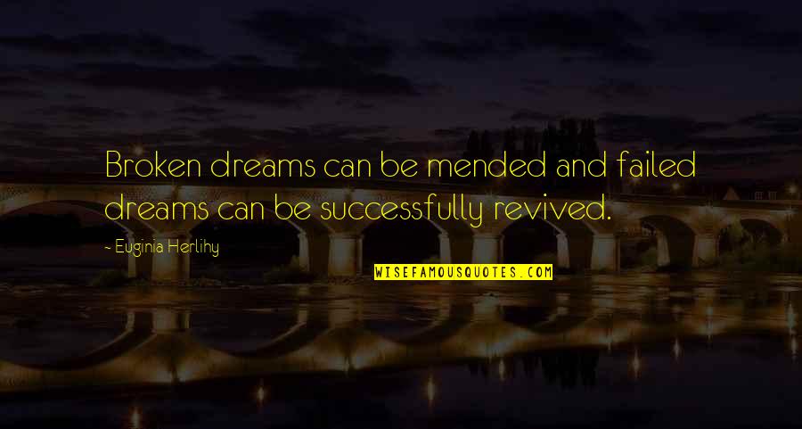 Shep Hyken Quotes By Euginia Herlihy: Broken dreams can be mended and failed dreams