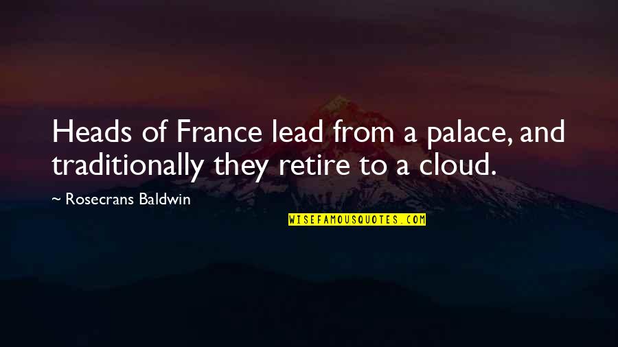 Shep Ramsey Quotes By Rosecrans Baldwin: Heads of France lead from a palace, and