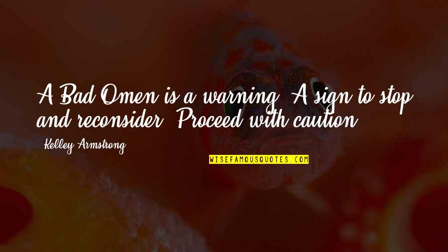 Shep Rose Quotes By Kelley Armstrong: A Bad Omen is a warning. A sign