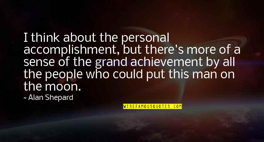 Shepard's Quotes By Alan Shepard: I think about the personal accomplishment, but there's