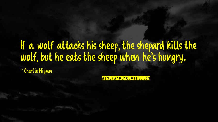 Shepard's Quotes By Charlie Higson: If a wolf attacks his sheep, the shepard