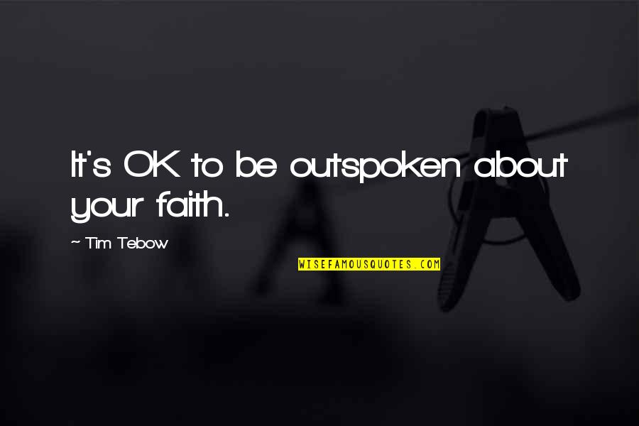 Sheperherding Quotes By Tim Tebow: It's OK to be outspoken about your faith.
