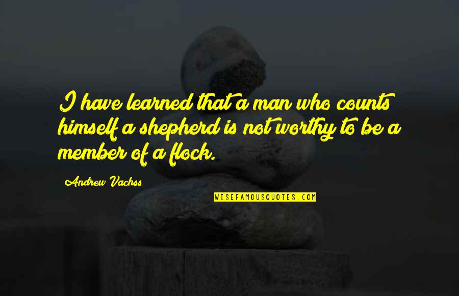 Shepherd Flock Quotes By Andrew Vachss: I have learned that a man who counts