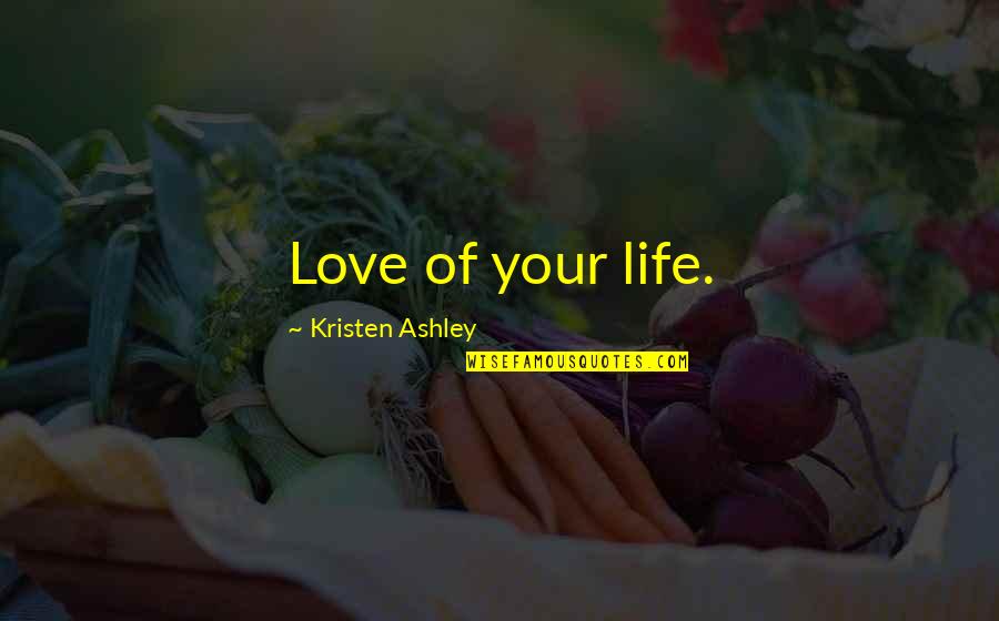 Shepherd Girl Quotes By Kristen Ashley: Love of your life.