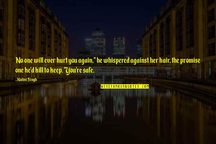 Shepherd Of The Hills Quotes By Nalini Singh: No one will ever hurt you again," he Shepherd Of The Hills Quotes By Nalini Singh: No one will ever hurt you again," he