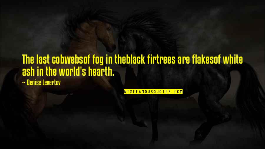 Shepherd Pie Quotes By Denise Levertov: The last cobwebsof fog in theblack firtrees are Shepherd Pie Quotes By Denise Levertov: The last cobwebsof fog in theblack firtrees are