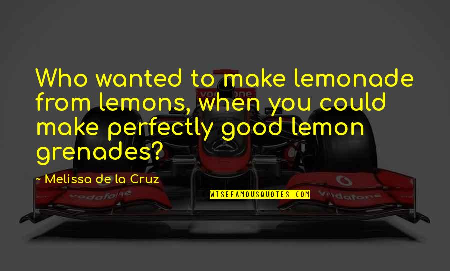Shepherd Pie Quotes By Melissa De La Cruz: Who wanted to make lemonade from lemons, when Shepherd Pie Quotes By Melissa De La Cruz: Who wanted to make lemonade from lemons, when