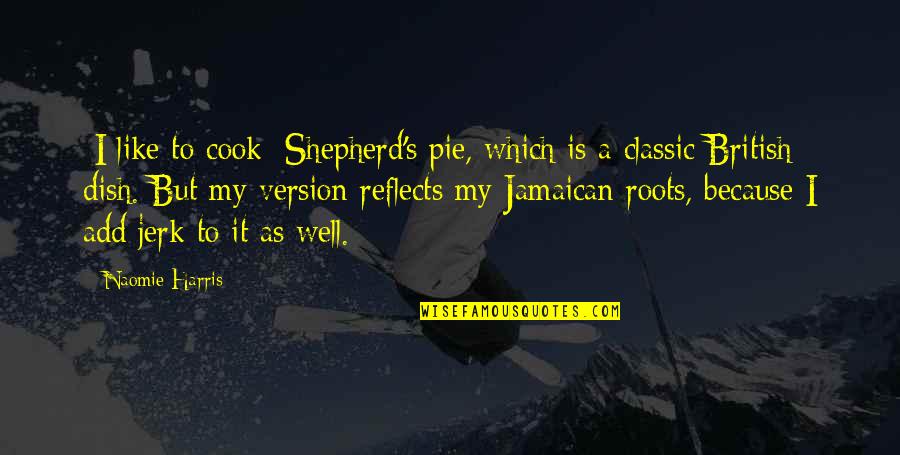 Shepherd Pie Quotes By Naomie Harris: [I like to cook] Shepherd's pie, which is