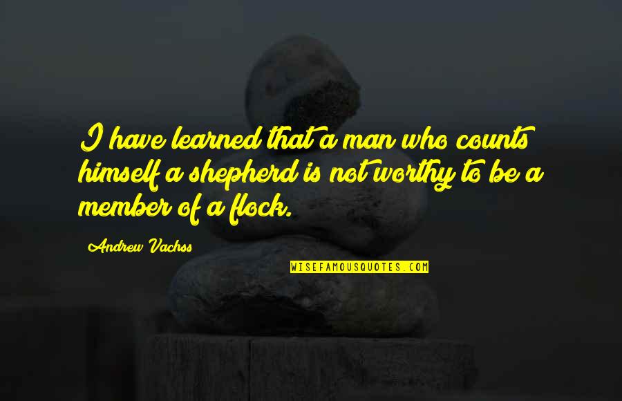 Shepherd Quotes By Andrew Vachss: I have learned that a man who counts