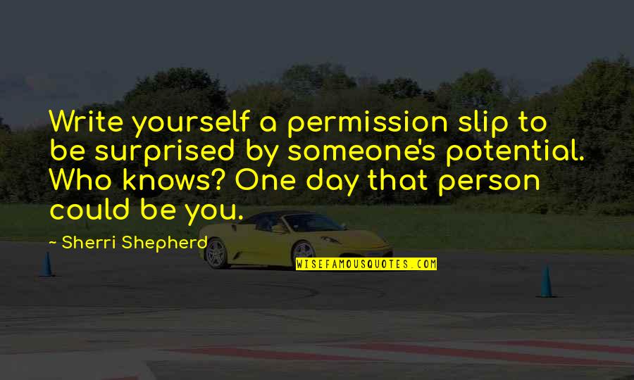 Shepherd Quotes By Sherri Shepherd: Write yourself a permission slip to be surprised