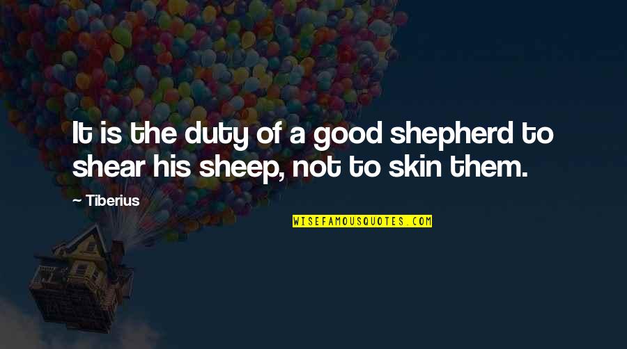 Shepherd Quotes By Tiberius: It is the duty of a good shepherd