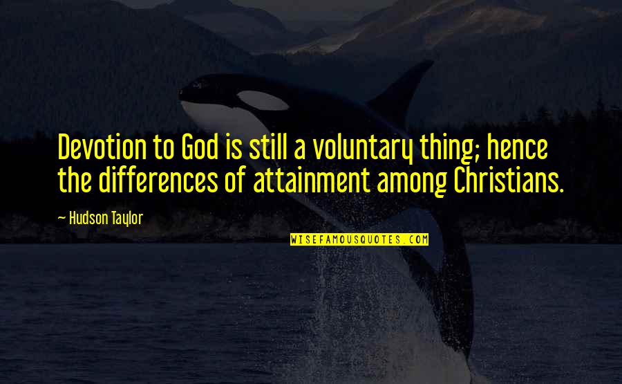 Shepherd S Pie Quotes By Hudson Taylor: Devotion to God is still a voluntary thing; Shepherd S Pie Quotes By Hudson Taylor: Devotion to God is still a voluntary thing;