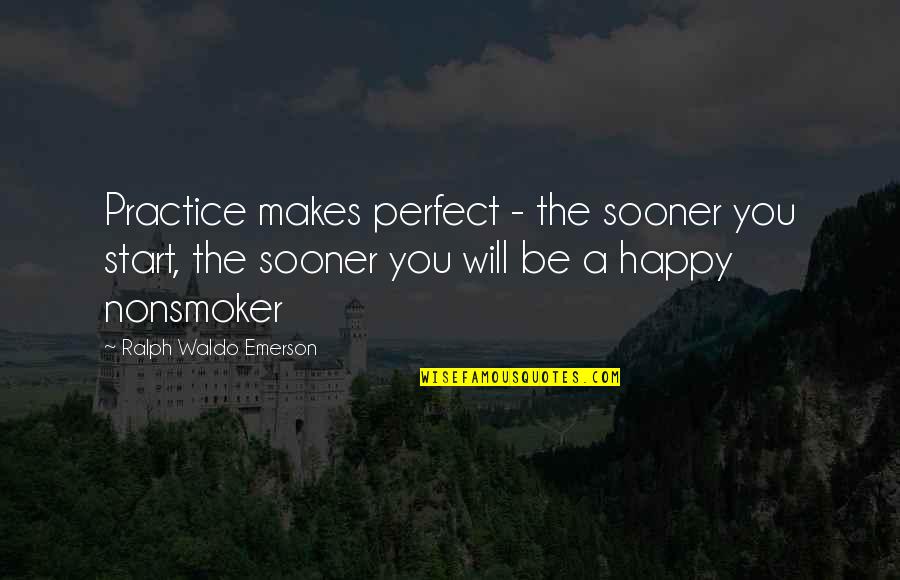 Shepherd S Pie Quotes By Ralph Waldo Emerson: Practice makes perfect - the sooner you start,