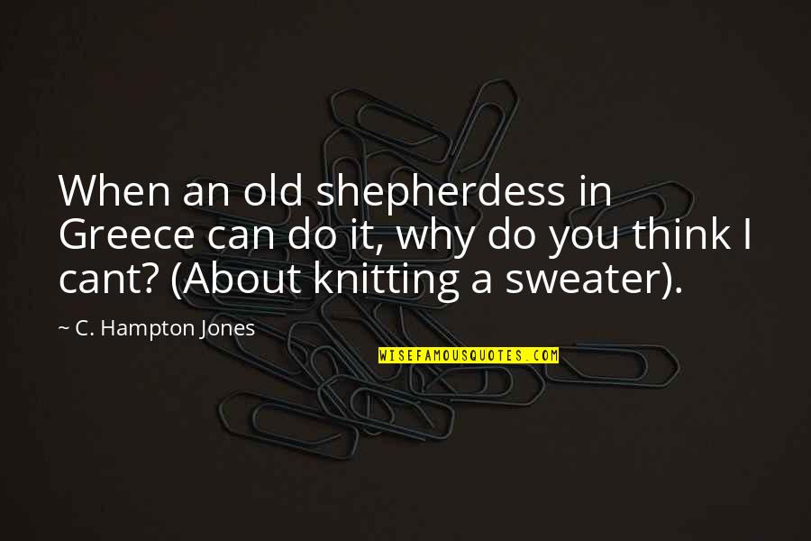 Shepherdess Quotes By C. Hampton Jones: When an old shepherdess in Greece can do