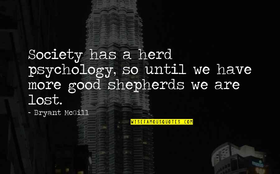 Shepherds Quotes By Bryant McGill: Society has a herd psychology, so until we
