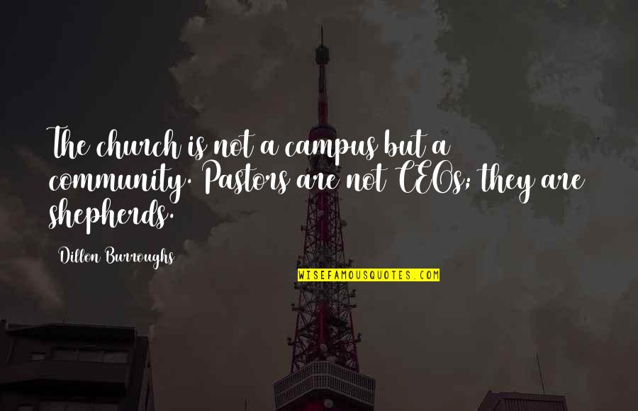 Shepherds Quotes By Dillon Burroughs: The church is not a campus but a