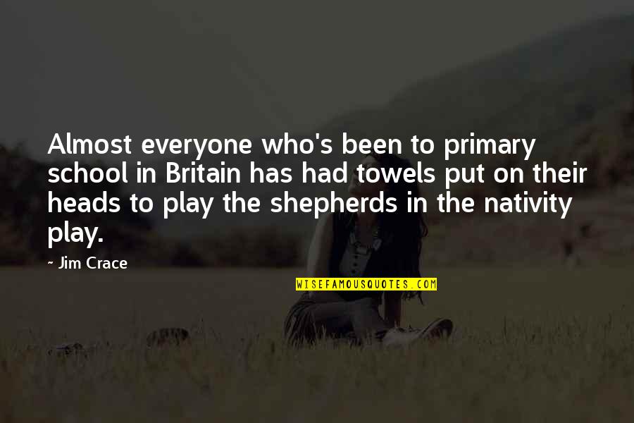 Shepherds Quotes By Jim Crace: Almost everyone who's been to primary school in