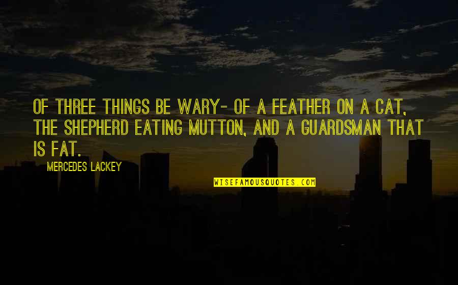 Shepherds Quotes By Mercedes Lackey: Of three things be wary- of a feather