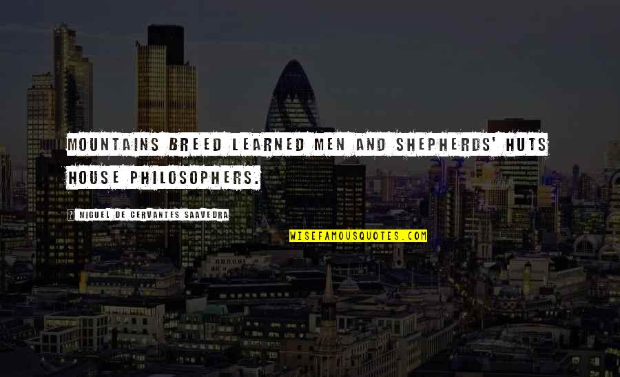 Shepherds Quotes By Miguel De Cervantes Saavedra: Mountains breed learned men and shepherds' huts house