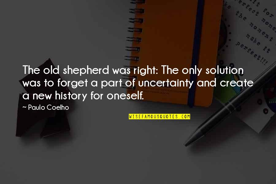 Shepherds Quotes By Paulo Coelho: The old shepherd was right: The only solution