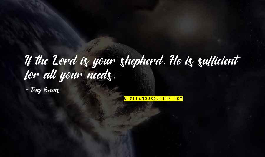 Shepherds Quotes By Tony Evans: If the Lord is your shepherd, He is