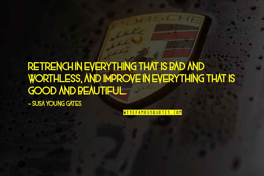 Shepporeds Quotes By Susa Young Gates: Retrench in everything that is bad and worthless, Shepporeds Quotes By Susa Young Gates: Retrench in everything that is bad and worthless,