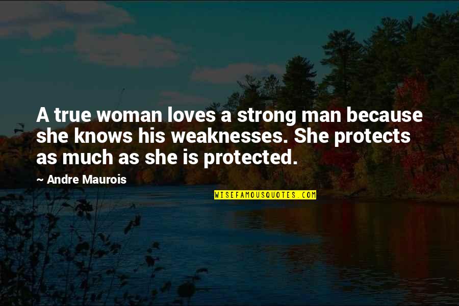 Sheppys Den Quotes By Andre Maurois: A true woman loves a strong man because Sheppys Den Quotes By Andre Maurois: A true woman loves a strong man because