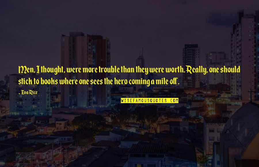 Shep's Quotes By Eva Rice: Men, I thought, were more trouble than they Shep's Quotes By Eva Rice: Men, I thought, were more trouble than they