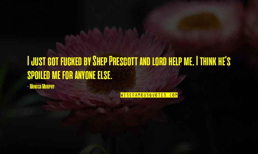 Shep's Quotes By Monica Murphy: I just got fucked by Shep Prescott and Shep's Quotes By Monica Murphy: I just got fucked by Shep Prescott and