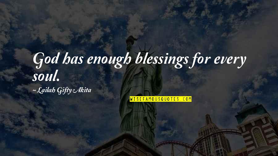 Shepstone And Wylie Quotes By Lailah Gifty Akita: God has enough blessings for every soul.