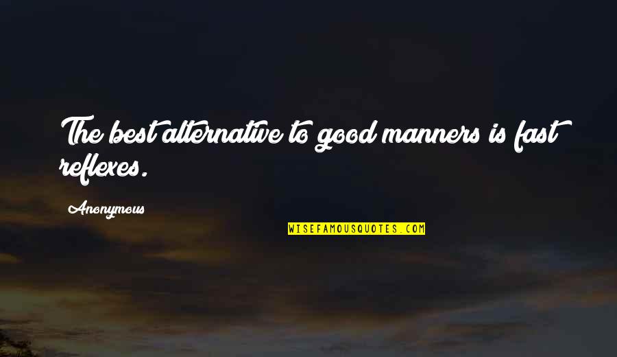Sher Di Sherni Quotes By Anonymous: The best alternative to good manners is fast