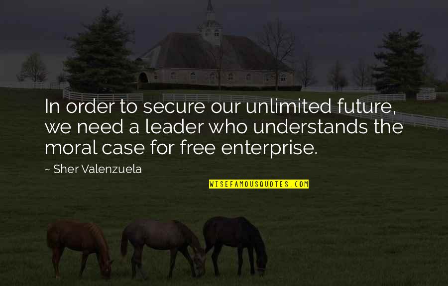 Sher Quotes By Sher Valenzuela: In order to secure our unlimited future, we