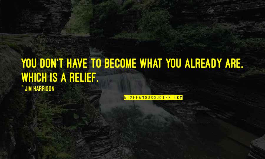 Sher Shayari Quotes By Jim Harrison: You don't have to become what you already