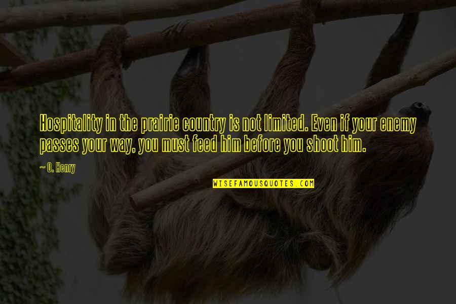 Sher Shayari Quotes By O. Henry: Hospitality in the prairie country is not limited. Sher Shayari Quotes By O. Henry: Hospitality in the prairie country is not limited.