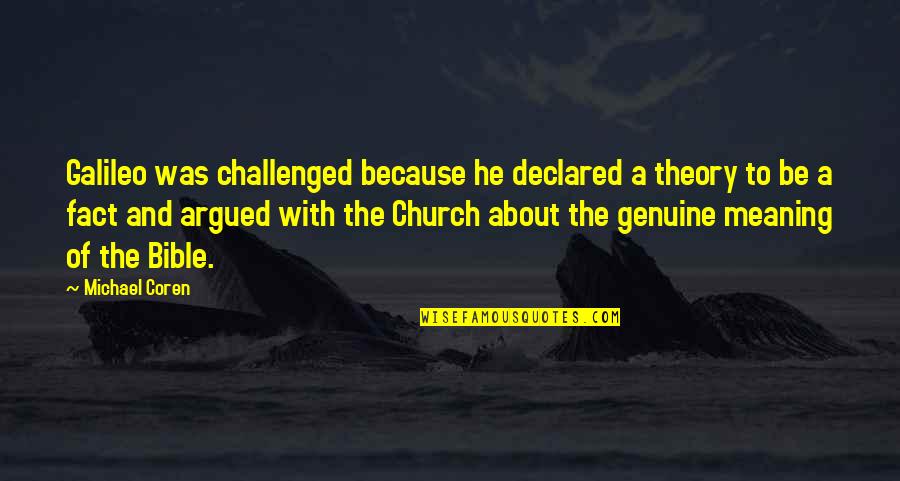 Sherah Richardson Quotes By Michael Coren: Galileo was challenged because he declared a theory Sherah Richardson Quotes By Michael Coren: Galileo was challenged because he declared a theory