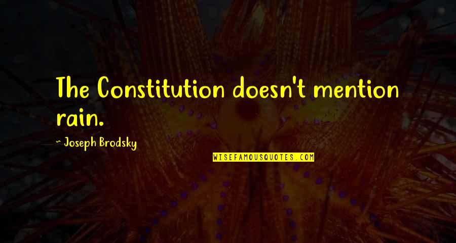 Sherali Juraev Quotes By Joseph Brodsky: The Constitution doesn't mention rain. Sherali Juraev Quotes By Joseph Brodsky: The Constitution doesn't mention rain.