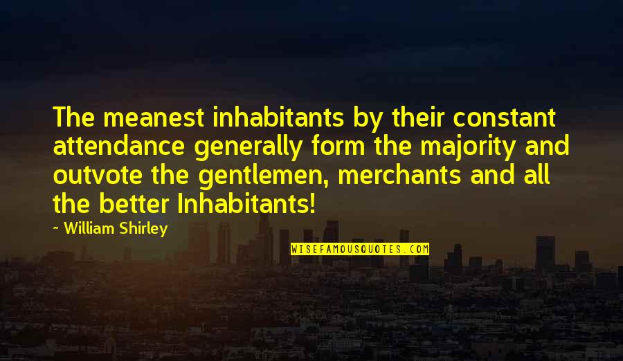 Sheraton Beta Aries Quotes By William Shirley: The meanest inhabitants by their constant attendance generally