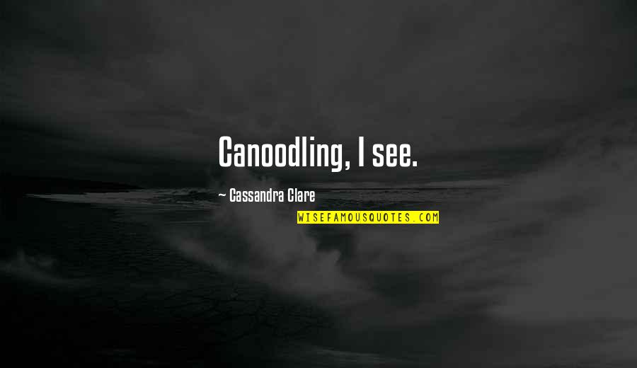 Sherawat Quotes By Cassandra Clare: Canoodling, I see. Sherawat Quotes By Cassandra Clare: Canoodling, I see.