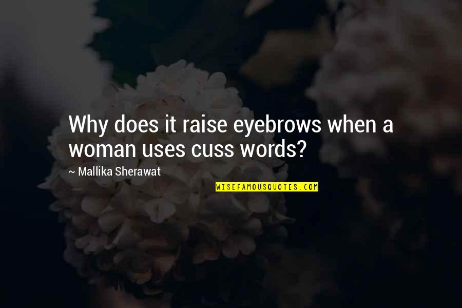 Sherawat Quotes By Mallika Sherawat: Why does it raise eyebrows when a woman Sherawat Quotes By Mallika Sherawat: Why does it raise eyebrows when a woman