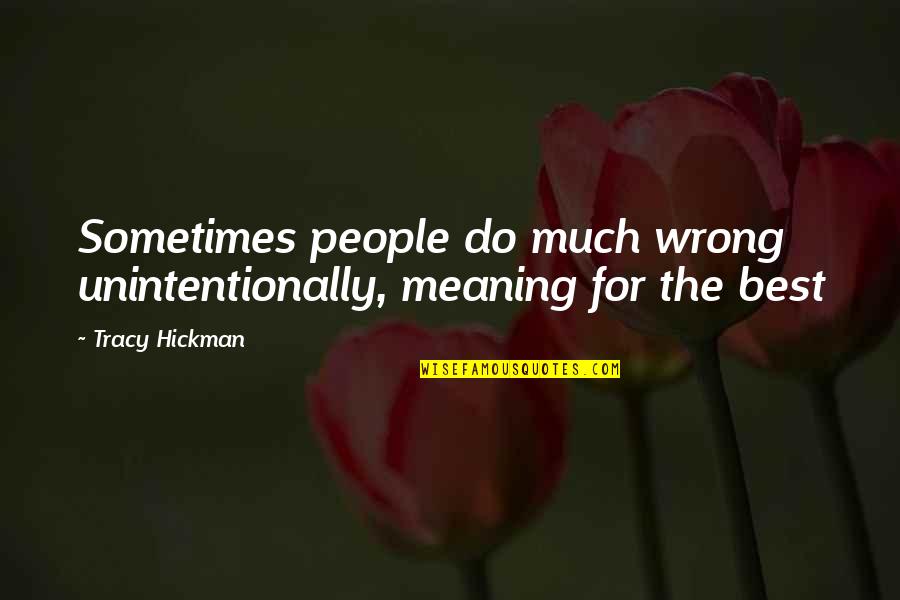 Sheraz Quotes By Tracy Hickman: Sometimes people do much wrong unintentionally, meaning for