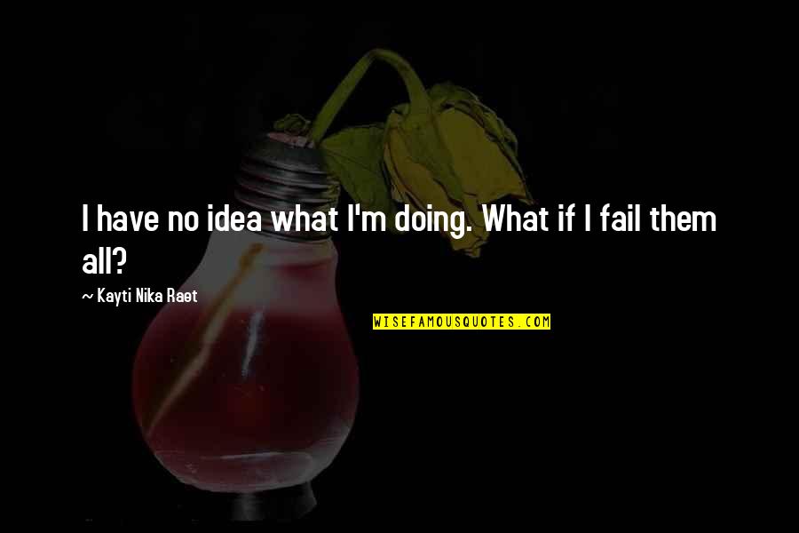 Sherazade Quotes By Kayti Nika Raet: I have no idea what I'm doing. What