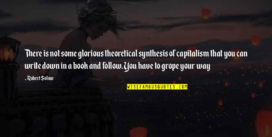 Sherazade Quotes By Robert Solow: There is not some glorious theoretical synthesis of