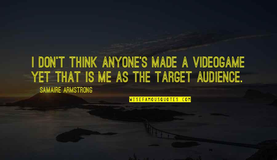 Sherazade Signification Quotes By Samaire Armstrong: I don't think anyone's made a videogame yet Sherazade Signification Quotes By Samaire Armstrong: I don't think anyone's made a videogame yet