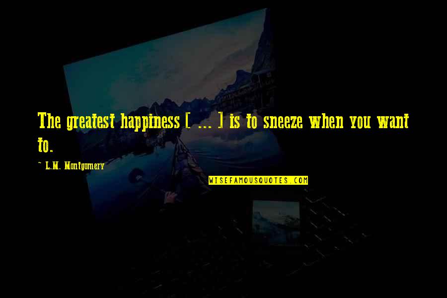 Sherbanger Quotes By L.M. Montgomery: The greatest happiness [ ... ] is to