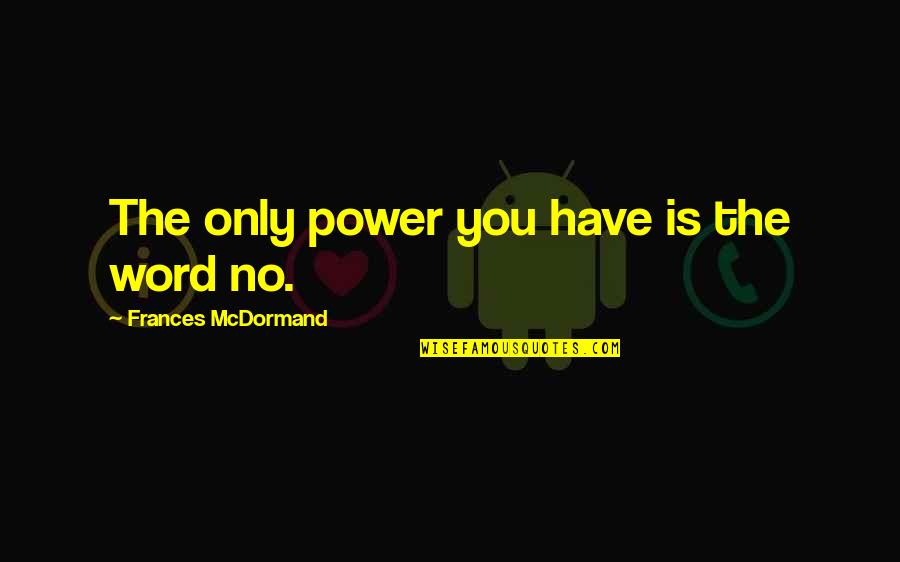 Sherbondy Garden Quotes By Frances McDormand: The only power you have is the word