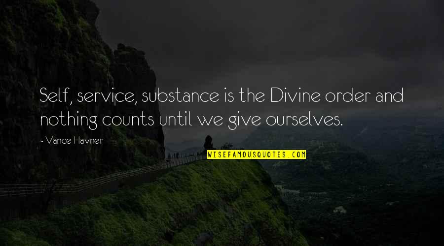Sherborne School Quotes By Vance Havner: Self, service, substance is the Divine order and