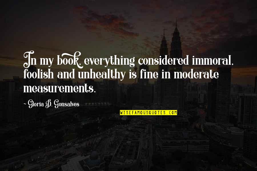 Sherea Harris Quotes By Gloria D. Gonsalves: In my book, everything considered immoral, foolish and
